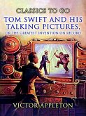 Tom Swift And His Talking Pictures, Or, The Greatest Invention On Record (eBook, ePUB)