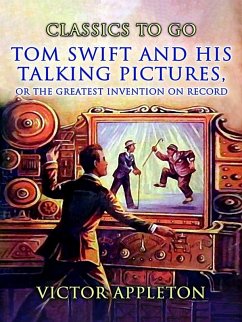 Tom Swift And His Talking Pictures, Or, The Greatest Invention On Record (eBook, ePUB) - Appleton, Victor