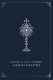 Essential Eucharistic Adoration Prayers (eBook, ePUB)