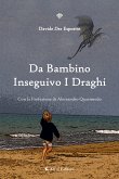 Da Bambino Inseguivo i Draghi (eBook, ePUB)