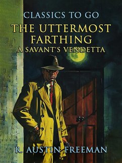 The Uttermost Farthing A Savant's Vendetta (eBook, ePUB) - Freeman, R. Austin