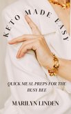 Keto Made Easy: Quick Meal Preps for the Busy Bee (eBook, ePUB) Keto Made Easy: Quick Meal Preps for the Busy Bee (eBook, ePUB)