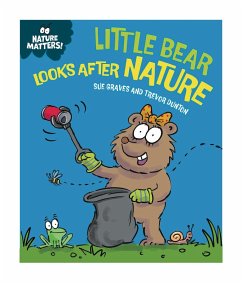 Little Bear Looks After Nature (eBook, ePUB) - Graves, Sue Little Bear Looks After Nature (eBook, ePUB) - Graves, Sue