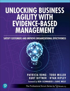 Unlocking Business Agility with Evidence-Based Management (eBook, ePUB) - Kong, Patricia; Miller, Todd; Bittner, Kurt; Ripley, Ryan