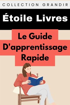 Le Guide D'apprentissage Rapide (Collection Grandir, #22) (eBook, ePUB) - Livres, Étoile Le Guide D'apprentissage Rapide (Collection Grandir, #22) (eBook, ePUB) - Livres, Étoile