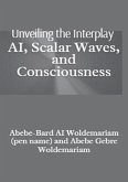 Unveiling the Interplay: AI, Scalar Waves, and Consciousness (1A, #1) (eBook, ePUB)