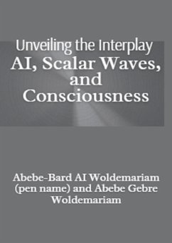 Unveiling the Interplay: AI, Scalar Waves, and Consciousness (1A, #1) (eBook, ePUB) - Woldemariam, Abebe-Bard Ai