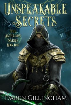 Unspeakable Secrets: The Alchemist Series Book 1 (eBook, ePUB) - Gillingham, Daren