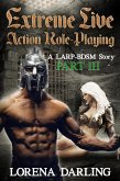 Extreme Live Action Role Playing - A LARP BDSM Story, Part 3 (eBook, ePUB)