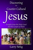 Discovering the Counter-Cultural Jesus: Insights from the Holy Land and the Gospel of Mark (eBook, ePUB)