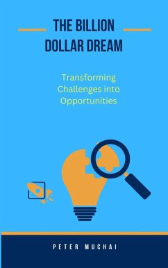The Billion Dollar Dream: Transforming Challenges into Opportunities (eBook, ePUB) - Muchai, Peter