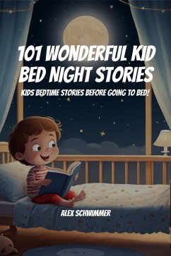 Cover 101 Wonderful Kid Bed Night Stories! Kids Bedtime Stories Before Going to Bed! (eBook, ePUB)