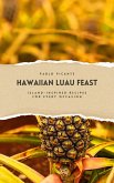 Hawaiian Luau Feast: Island-Inspired Recipes for Every Occasion (eBook, ePUB)