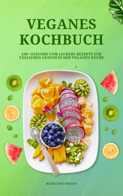 Cover Veganes Kochbuch: 150+ gesunde und leckere Rezepte für täglichen Genuss in der veganen Küche (eBook, ePUB)