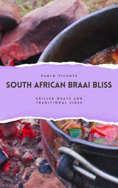 South African Braai Bliss: Grilled Meats and Traditional Sides (eBook, ePUB) - Picante, Pablo