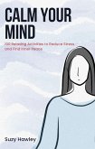 Calm Your Mind: 100 Relaxing Activities to Reduce Stress and Find Inner Peace (eBook, ePUB)