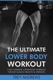 The Ultimate Lower Body Workout: 7 Day Complete Lower Body Workout for Fast Muscle Growth & Strength (eBook, ePUB)