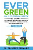 Ever Green: Yoga, Pilates, Stretching e Nutrizione: 30 Giorni di Allenamenti e Strategie di Benessere per una Vita Attiva, Flessibile e Senza Dolore negli Anni d'Oro - Per Seniors (eBook, ePUB)