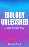 Biology Unleashed: A Comprehensive Guide to Mastering the Science of Life (eBook, ePUB)