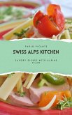 Swiss Alps Kitchen: Savory Dishes with Alpine Flair (eBook, ePUB)
