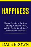 Happiness: Master Emotions, Positive Thinking, Conquer Fears, and Set Goals for a Life of Unstoppable Confidence and Joy (eBook, ePUB)