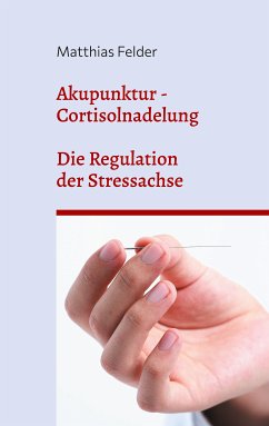 Akupunktur - Cortisolnadelung (eBook, ePUB) - Felder, Matthias