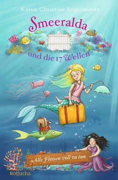 Alle Flossen voll zu tun / Smeeralda und die 17 Wellen Bd.1  - Angermayer, Karen Chr.