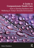 A Guide to Compassionate Healthcare (eBook, ePUB) A Guide to Compassionate Healthcare (eBook, ePUB)
