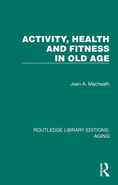 Activity, Health and Fitness in Old Age (eBook, PDF) Activity, Health and Fitness in Old Age (eBook, PDF)