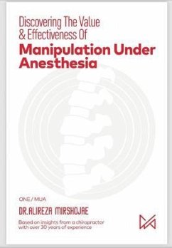 Discovering The Value & Effectiveness of Manipulation Under Anesthesia (eBook, ePUB) - Mirshojae, Alireza
