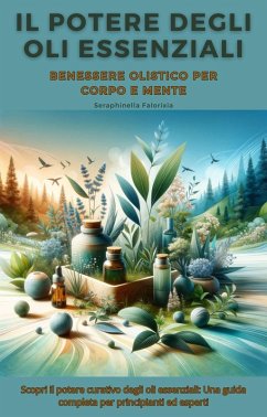 Cover Il Potere degli Oli Essenziali: Benessere Olistico per Corpo e Mente (eBook, ePUB)