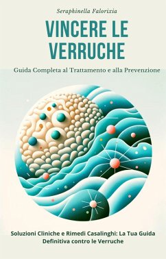 Cover Vincere le Verruche: Guida Completa al Trattamento e alla Prevenzione (eBook, ePUB)