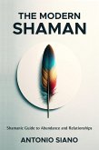 The Modern Shaman: Shamanic Guide to Abundance and Relationships (eBook, ePUB)