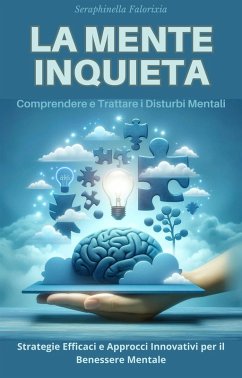 La Mente Inquieta: Comprendere e Trattare i Disturbi Mentali (eBook, ePUB) - Falorixia, Seraphinella