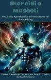 Steroidi e Muscoli: Una Guida Approfondita al Testosterone nel Bodybuilding (eBook, ePUB)