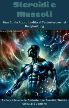 Steroidi e Muscoli: Una Guida Approfondita al Testosterone nel Bodybuilding (eBook, ePUB) Cover Steroidi e Muscoli: Una Guida Approfondita al Testosterone nel Bodybuilding (eBook, ePUB)