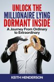 Unlock The Millionaire Lying Dormant Inside: A Mindset Journey from Ordinary to Extraordinary (eBook, ePUB)