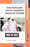The Iron Grip: Yahya Jammeh's Reign of Power (eBook, ePUB)