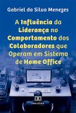 A Influência da Liderança no Comportamento dos Colaboradores que Operam em Sistema de Home Office (eBook, ePUB)