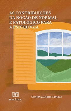 As contribuições da noção de normal e patológico para a psicologia (eBook, ePUB) - Campos, Cleyton Luciano