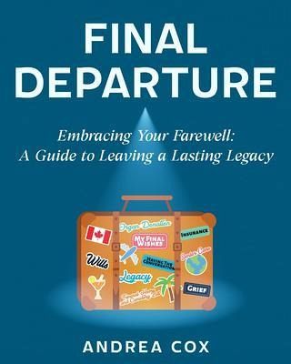 Final Departure: EMBRACING YOUR FAREWELL (eBook, ePUB) Final Departure: EMBRACING YOUR FAREWELL (eBook, ePUB)