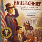 Hail to the Chief: Tracing the Legacy of American Presidents through Elections&quote; (US presidential elections) (eBook, ePUB)