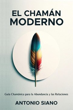 Cover El Chamán Moderno: Guía Chamánica para la Abundancia y las Relaciones (eBook, ePUB)