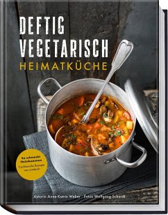 Deftig vegetarisch - Heimatküche - Weber, Anne-Katrin