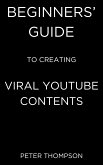 Beginners’ Guide to Creating Viral Youtube Contents (eBook, ePUB)