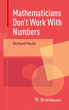 Mathematicians Don't Work With Numbers - Poulo, Richard