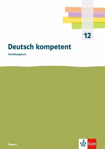 Deutsch kompetent Vertiefungskurs. Ausgabe Bayern Deutsch kompetent Vertiefungskurs. Ausgabe Bayern