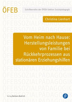 Vom Heim nach Hause: Herstellungsleistungen von Familie bei Rückkehrprozessen aus stationären Erziehungshilfen - Lienhart, Christina