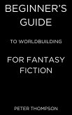 Beginner's Guide to Worldbuilding for Fantasy Fiction (eBook, ePUB)