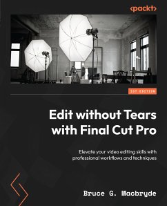 Edit without Tears with Final Cut Pro (eBook, ePUB) - Macbryde, Bruce G.